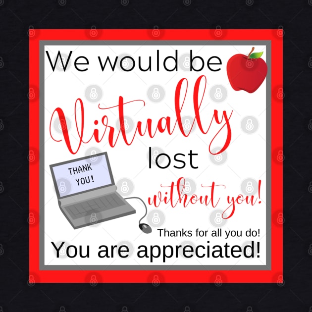 Virtually Lost Without You Teacher Appreciation Thank You by MalibuSun